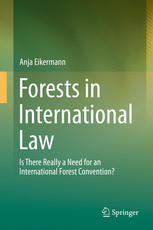 Forests In International Law Is There Really A Need For An International Forest Convention 1st Edition Anja Eikermann Auth
