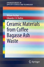 Ceramic Materials From Coffee Bagasse Ash Waste 1st Edition Wilson Acchar
