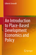 An Introduction To Placebased Development Economics And Policy 1st Edition Gilberto Seravalli Auth