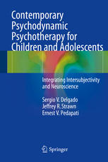 Contemporary Psychodynamic Psychotherapy For Children And Adolescents Integrating Intersubjectivity And Neuroscience 1st Edition Sergio V Delgado