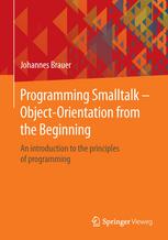 Programming Smalltalk Objectorientation From The Beginning An Introduction To The Principles Of Programming 1st Edition Johannes Brauer