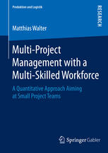 Multiproject Management With A Multiskilled Workforce A Quantitative Approach Aiming At Small Project Teams 1st Edition Matthias Walter Auth