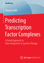Predicting Transcription Factor Complexes A Novel Approach To Data Integration In Systems Biology 1st Edition Thorsten Will Auth