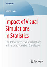 Impact Of Visual Simulations In Statistics The Role Of Interactive Visualizations In Improving Statistical Knowledge 1st Edition Glena Iten Auth