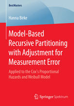 Modelbased Recursive Partitioning With Adjustment For Measurement Error Applied To The Coxs Proportional Hazards And Weibull Model 1st Edition Hanna Birke Auth