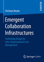 Emergent Collaboration Infrastructures Technology Design For Interorganizational Crisis Management 1st Edition Christian Reuter Auth