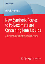 New Synthetic Routes To Polyoxometalate Containing Ionic Liquids An Investigation Of Their Properties 1st Edition Sven Herrmann Auth