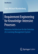 Requirement Engineering For Knowledgeintensive Processes Reference Architecture For The Selection Of A Learning Management System 1st Edition Svenmichael Wundenberg Auth