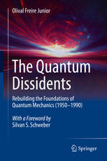 The Quantum Dissidents Rebuilding The Foundations Of Quantum Mechanics 19501990 1st Edition Olival Freire Junior
