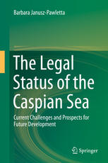 The Legal Status Of The Caspian Sea Current Challenges And Prospects For Future Development 1st Edition Barbara Januszpawletta Auth
