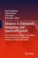 Advances In Estimation Navigation And Spacecraft Control Selected Papers Of The Itzhack Y Baritzhack Memorial Symposium On Estimation Navigation And Spacecraft Control 1st Edition Daniel Choukroun