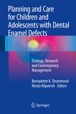 Planning And Care For Children And Adolescents With Dental Enamel Defects Etiology Research And Contemporary Management 1st Edition Bernadette K Drummond
