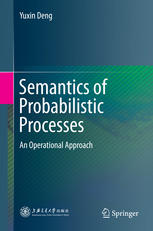 Semantics Of Probabilistic Processes An Operational Approach 1st Edition Yuxin Deng Auth