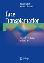 Face Transplantation Principles Techniques And Artistry 1st Edition Juan P Barret