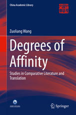 Degrees Of Affinity Studies In Comparative Literature And Translation 1st Edition Zuoliang Wang Auth