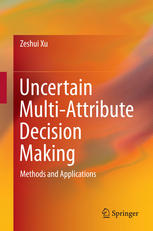 Uncertain Multiattribute Decision Making Methods And Applications 1st Edition Zeshui Xu Auth