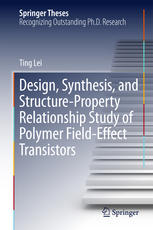 Design Synthesis And Structureproperty Relationship Study Of Polymer Fieldeffect Transistors 1st Edition Ting Lei