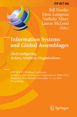 Information Systems And Global Assemblages Reconfiguring Actors Artefacts Organizations Ifip Wg 82 Working Conference On Information Systems And Organizations Iso 2014 Auckland New Zealand December 1112 2014 Proceedings 1st Edition Bill Doolin