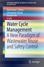 Water Cycle Management A New Paradigm Of Wastewater Reuse And Safety Control 1st Edition Xiaochang C Wang