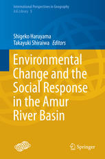 Environmental Change And The Social Response In The Amur River Basin 1st Edition Shigeko Haruyama