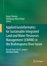 Applied Geoinformatics For Sustainable Integrated Land And Water Resources Management Ilwrm In The Brahmaputra River Basin Results From The Ecproject Brahmatwinn 1st Edition Nayan Sharma