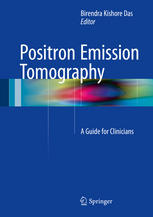 Positron Emission Tomography A Guide For Clinicians 1st Edition Birendra Kishore Das Eds