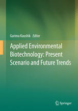 Applied Environmental Biotechnology Present Scenario And Future Trends 1st Edition Garima Kaushik Eds