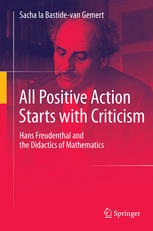 All Positive Action Starts With Criticism Hans Freudenthal And The Didactics Of Mathematics 1st Edition Sacha La Bastidevan Gemert Auth