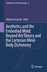 Aesthetics And The Embodied Mind Beyond Art Theory And The Cartesian Mindbody Dichotomy 1st Edition Alfonsina Scarinzi Eds