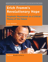Erich Fromms Revolutionary Hope Prophetic Messianism As A Critical Theory Of The Future Joan Braune Auth