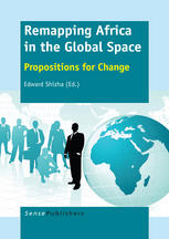 Remapping Africa In The Global Space Propositions For Change Edward Shizha Eds