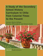 A Study Of The Secondary School History Curriculum In Chile From Colonial Times To The Present Carmen Gloria Ziga