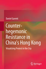 Counterhegemonic Resistance In Chinas Hong Kong Visualizing Protest In The City 1st Edition Daniel Garrett