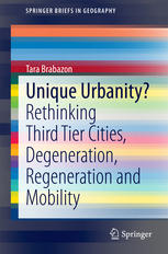 Unique Urbanity Rethinking Third Tier Cities Degeneration Regeneration And Mobility 1st Edition Tara Brabazon