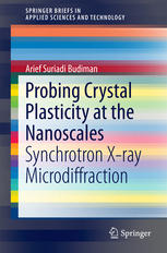 Probing Crystal Plasticity At The Nanoscales Synchrotron Xray Microdiffraction 1st Edition Arief Suriadi Budiman