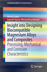 Insight Into Designing Biocompatible Magnesium Alloys And Composites Processing Mechanical And Corrosion Characteristics 1st Edition Manoj Gupta