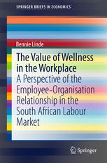The Value Of Wellness In The Workplace A Perspective Of The Employeeorganisation Relationship In The South African Labour Market 1st Edition Bennie Linde Auth