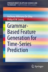 Grammarbased Feature Generation For Timeseries Prediction 1st Edition Anthony Mihirana De Silva