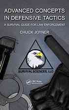 Advanced Concepts In Defensive Tactics A Survival Guide For Law Enforcement Chuck Joyner