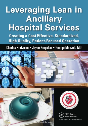 Leveraging Lean In Ancillary Hospital Services Creating A Cost Effective Standardized High Quality Patientfocused Operation Charles Protzman Joyce Kerpchar George Mayzell