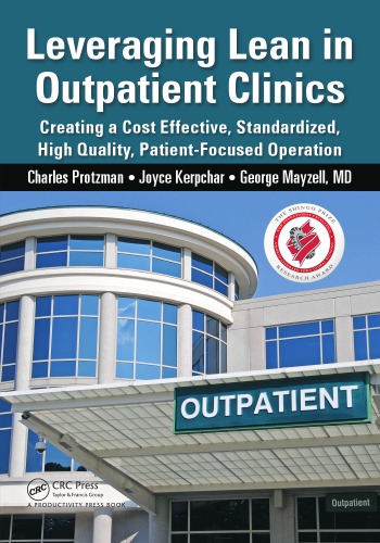 Leveraging Lean In Outpatient Clinics Creating A Cost Effective Standardized High Quality Patientfocused Operation Charles Protzman Joyce Kerpchar George Mayzell