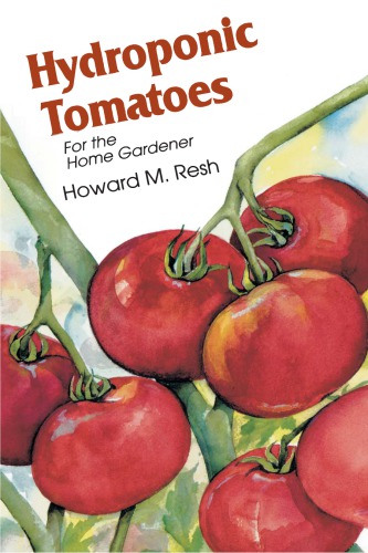 Hydroponic Tomatoes For The Home Gardener Howard M Resh
