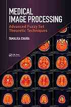 Medical Image Processing Advanced Fuzzy Set Theoretic Techniques Tamalika Chaira
