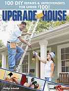 Upgrade Your House 100 Diy Repairs Improvements For Under 100 Philip Schmidt