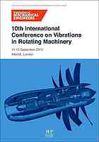 10th International Conference On Vibrations In Rotating Machinery 1113 September 2012 Imeche London Institution Of Mechanical Engineers