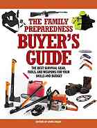 The Family Preparedness Buyers Guide The Best Survival Gear Tools And Weapons For Your Skills And Budget Living Ready Magazine Editors
