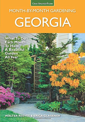 Georgia Monthbymonth Gardening What To Do Each Month To Have A Beautiful Garden All Year Walter Reeves