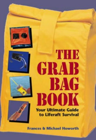 The Grab Bag Book Your Ultimate Guide To Liferaft Survival Frances Howorth