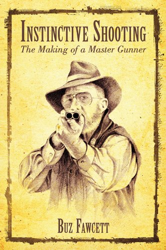 Instinctive Shooting The Making Of A Master Gunner 1st Buz Fawcett