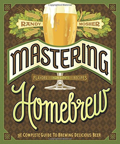 Mastering Homebrew The Complete Guide To Brewing Delicious Beer Randy Mosher